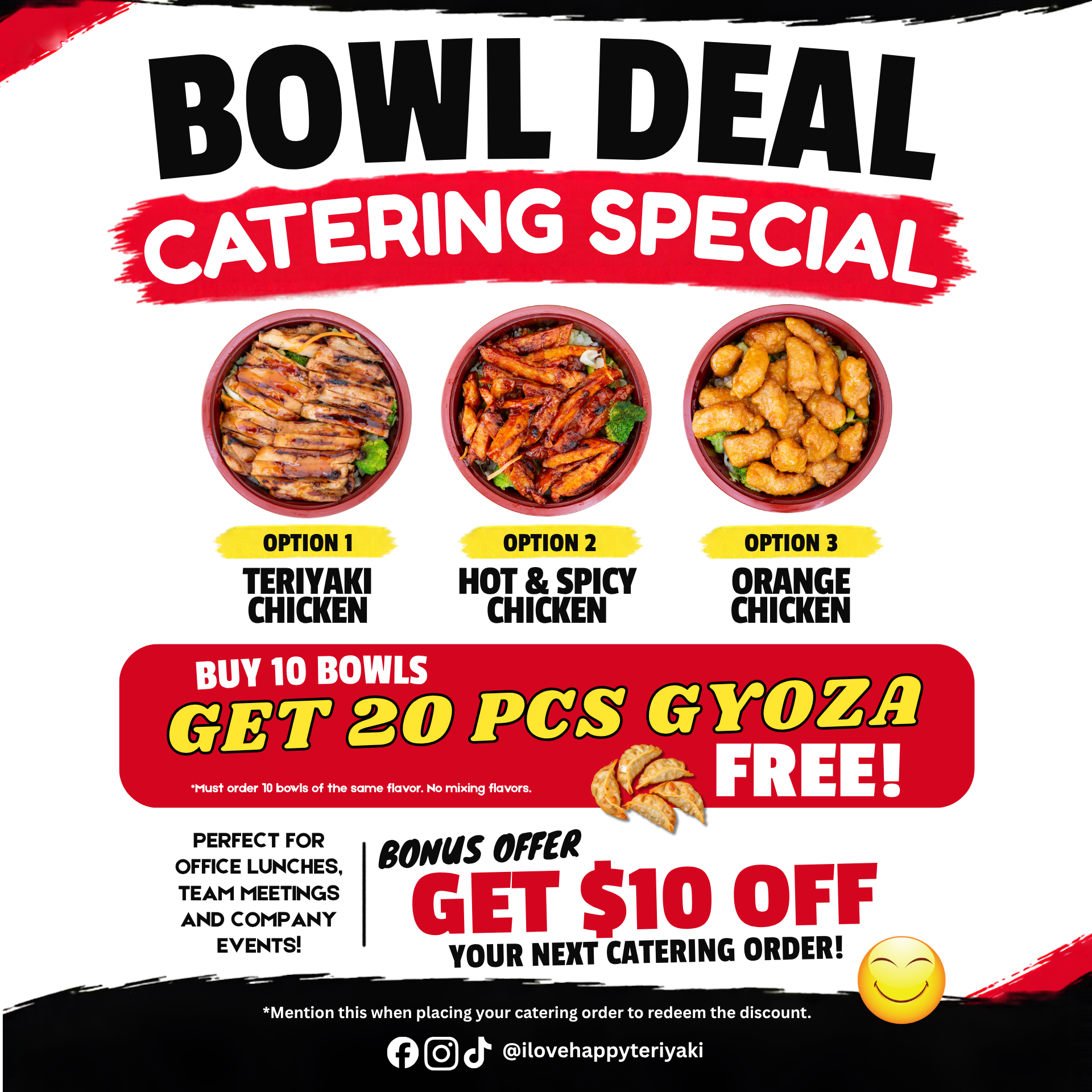 Happy Teriyaki corporate catering special featuring Teriyaki Chicken, Hot & Spicy Chicken, and Orange Chicken bowls. Buy 10 bowls of the same flavor and get 20 free gyoza, plus $10 off your next catering order. Perfect for office lunches and business events in Idaho.