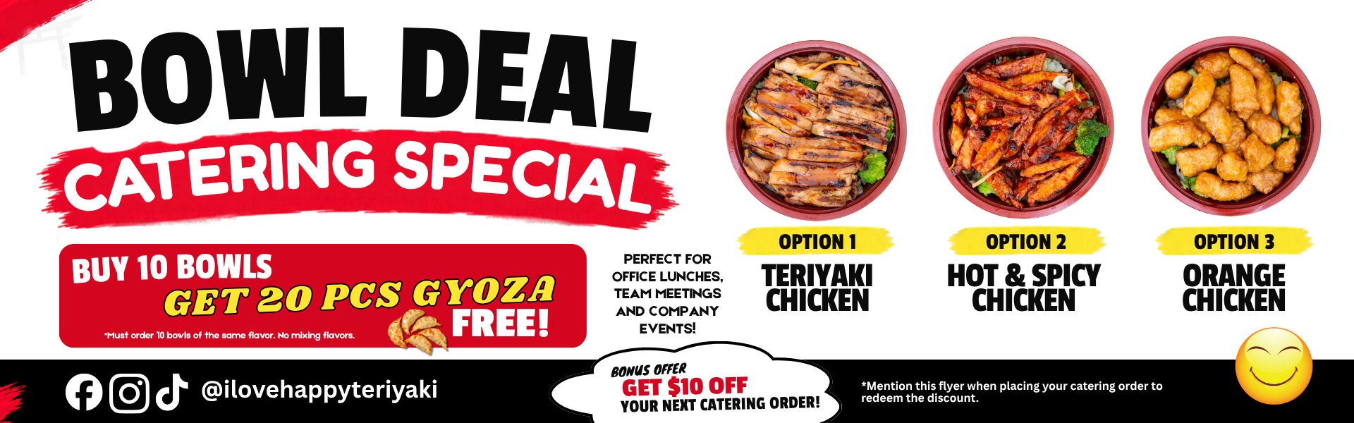Happy Teriyaki corporate catering special featuring Teriyaki Chicken, Hot & Spicy Chicken, and Orange Chicken bowls. Buy 10 bowls of the same flavor and get 20 free gyoza, plus $10 off your next catering order. Perfect for office lunches and business events in Idaho.